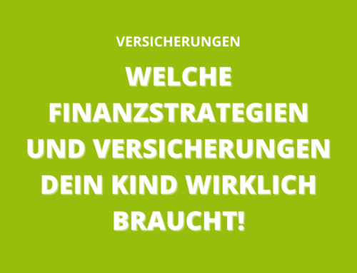 Welche Finanzstrategien und Versicherungen dein Kind wirklich braucht!