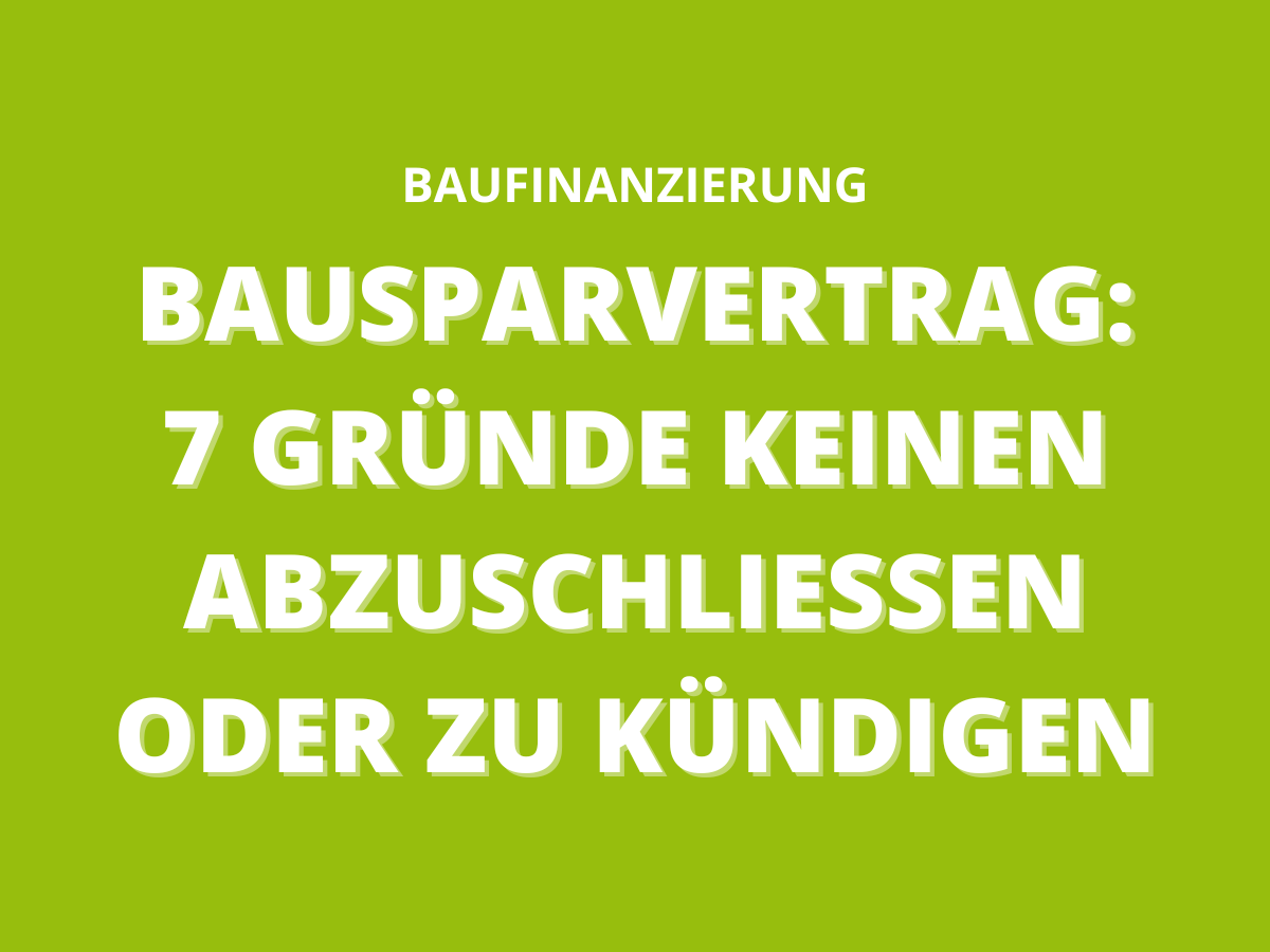 Bausparvertrag: 7 Gründe keinen abzuschließen