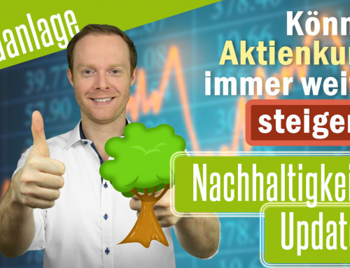 Können Aktienkurse immer weiter steigen? Und wie schafft man es, nachhaltig zu investieren? *UPDATE NACHHALTIGKEIT*