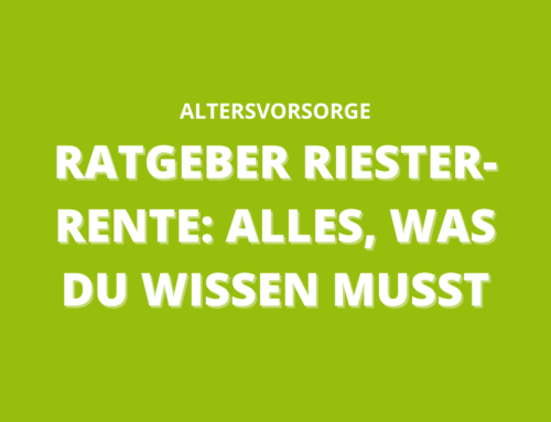 Ratgeber Riester-Rente: Alles, was du wissen musst