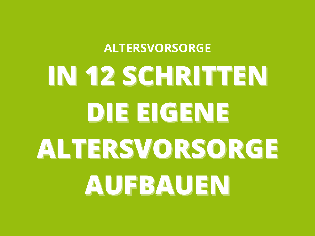 In 12 Schritten die eigene Altersvorsorge aufbauen